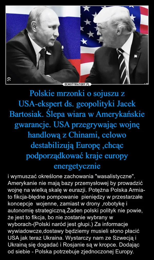 
    Polskie mrzonki o sojuszu z USA-ekspert ds. geopolityki Jacek Bartosiak. Ślepa wiara w Amerykańskie gwarancje. USA przegrywając wojnę handlową z Chinami, celowo destabilizują Europę ,chcąc podporządkować kraje europy energetycznie
