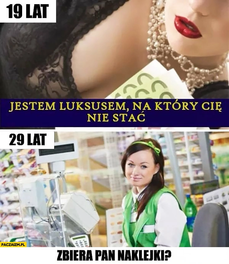 Dziewczyna 19 lat jestem luksusem na który Cię nie stać, 29 lat na kasie zbiera pan naklejki