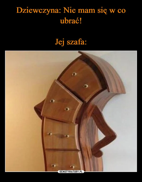 Dziewczyna: Nie mam się w co ubrać! Jej szafa: