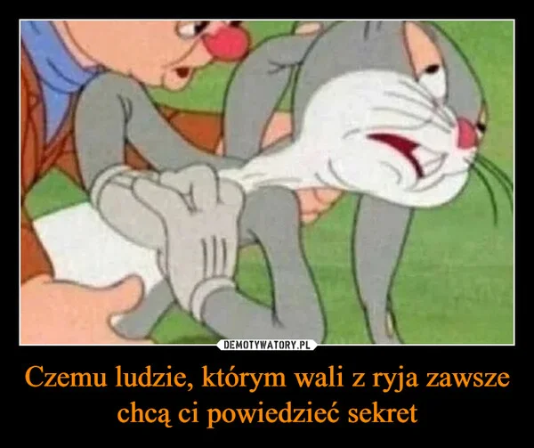 
    Czemu ludzie, którym wali z ryja zawsze chcą ci powiedzieć sekret