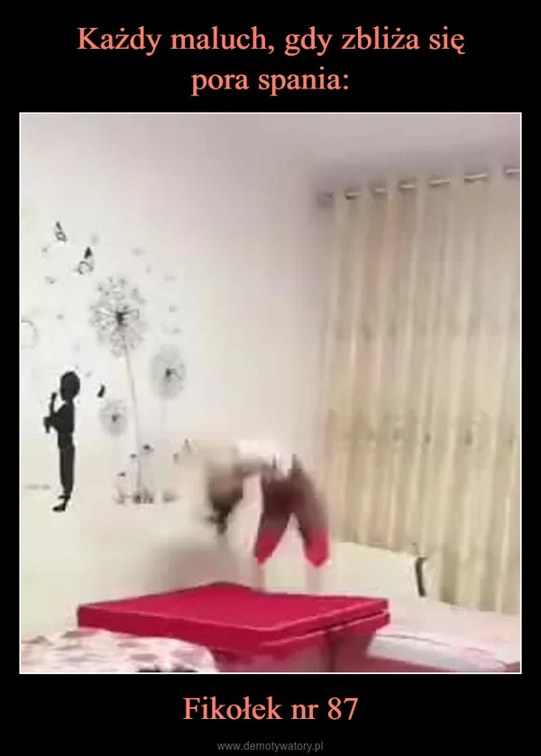 
    Każdy maluch, gdy zbliża się pora spania: Fikołek nr 87