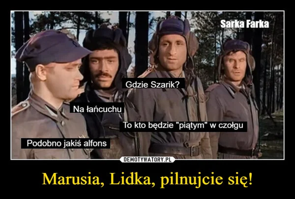 
    Marusia, Lidka, pilnujcie się!