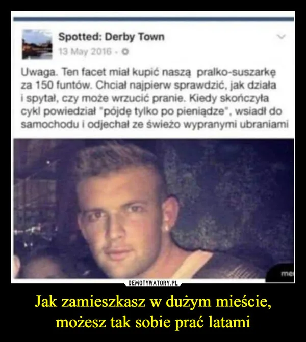 Jak zamieszkasz w dużym mieście, możesz tak sobie prać latami