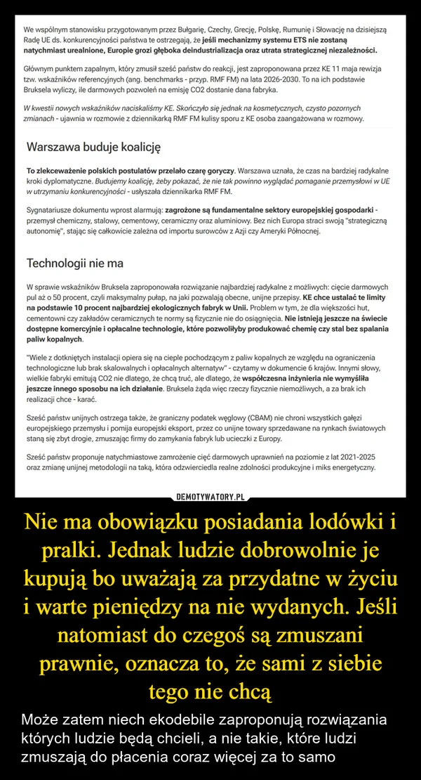 
    Nie ma obowiązku posiadania lodówki i pralki. Jednak ludzie dobrowolnie je kupują bo uważają za przydatne w życiu i warte pieniędzy na nie wydanych. Jeśli natomiast do czegoś są zmuszani prawnie, oznacza to, że sami z siebie tego nie chcą