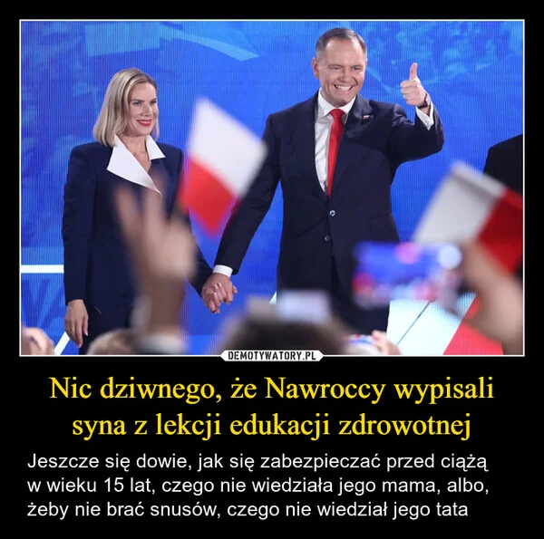 
    Nic dziwnego, że Nawroccy wypisali syna z lekcji edukacji zdrowotnej