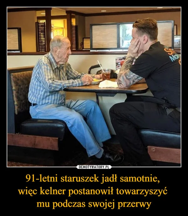 
    91-letni staruszek jadł samotnie, więc kelner postanowił towarzyszyć mu podczas swojej przerwy