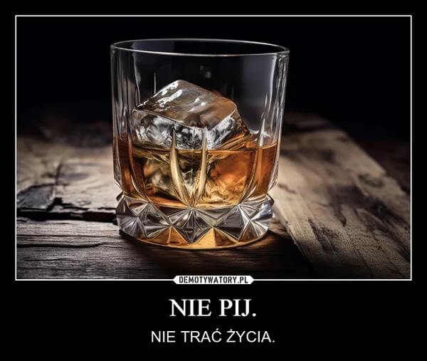 
    NIE PIJ.