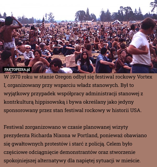 
    W 1970 roku w stanie Oregon odbył się festiwal rockowy Vortex I, organizowany