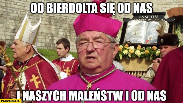 Od bierdolta się od nas i naszych maleństw i od nas arcybiskup Głódź