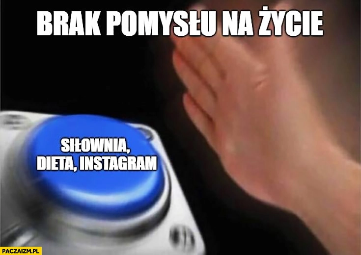 Brak pomysłu na życie siłownia, dieta, instagram przycisk