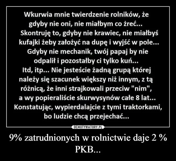 
    9% zatrudnionych w rolnictwie daje 2 % PKB...