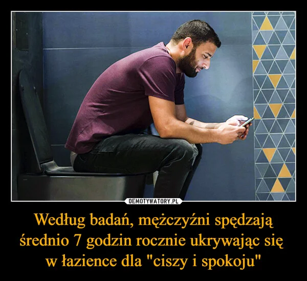 
    Według badań, mężczyźni spędzają średnio 7 godzin rocznie ukrywając się w łazience dla 