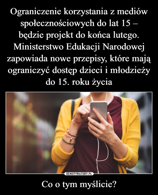 
    Ograniczenie korzystania z mediów społecznościowych do lat 15 – będzie projekt do końca lutego. Ministerstwo Edukacji Narodowej zapowiada nowe przepisy, które mają ograniczyć dostęp dzieci i młodzieży do 15. roku życia Co o tym myślicie?