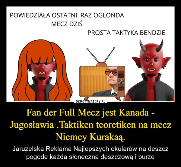 Fan der Full Mecz jest Kanada - Jugosławia .Taktiken teoretiken na mecz Niemcy Kurakaą.