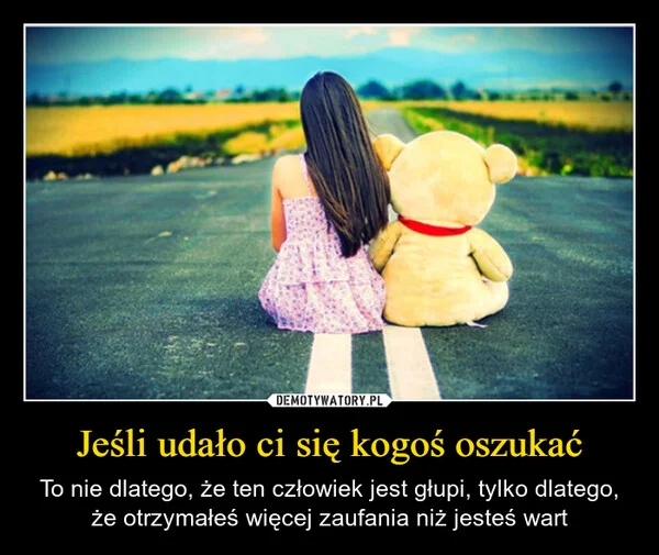 
    Jeśli udało ci się kogoś oszukać