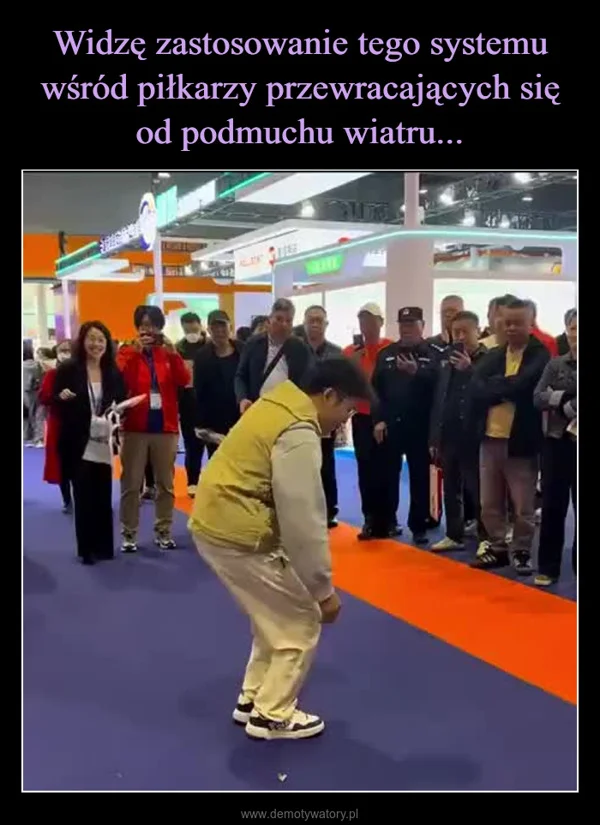 Widzę zastosowanie tego systemu wśród piłkarzy przewracających się od podmuchu wiatru...