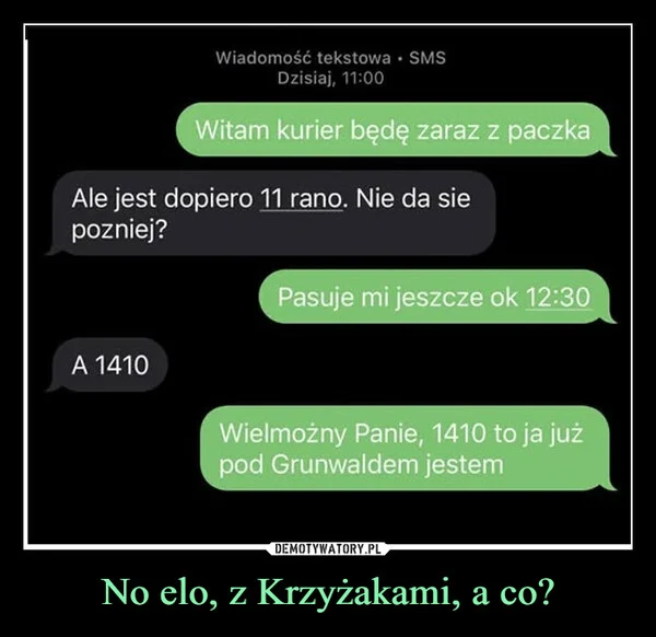 No elo, z Krzyżakami, a co?