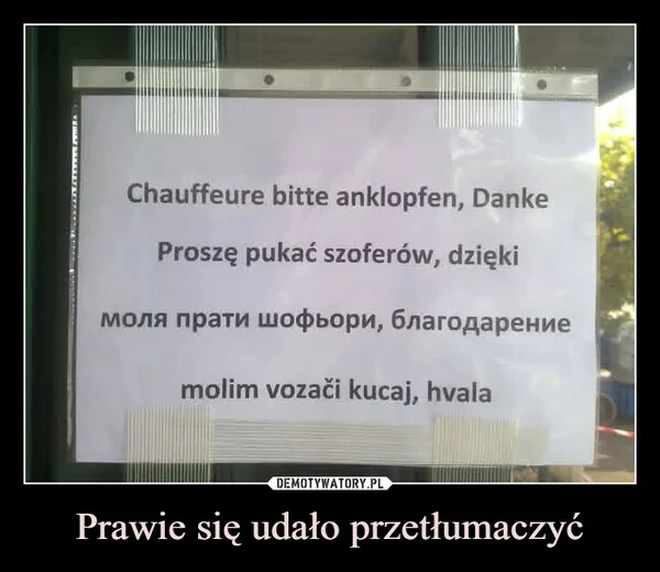 
    Prawie się udało przetłumaczyć