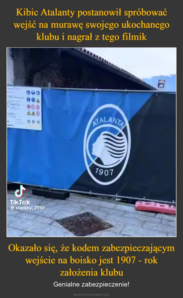Kibic Atalanty postanowił spróbować wejść na murawę swojego ukochanego klubu i nagrał z tego filmik Okazało się, że kodem zabezpieczającym wejście na boisko jest 1907 - rok założenia klubu