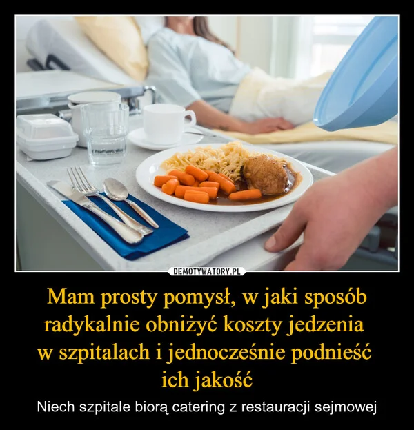 Mam prosty pomysł, w jaki sposób radykalnie obniżyć koszty jedzenia w szpitalach i jednocześnie podnieść ich jakość
