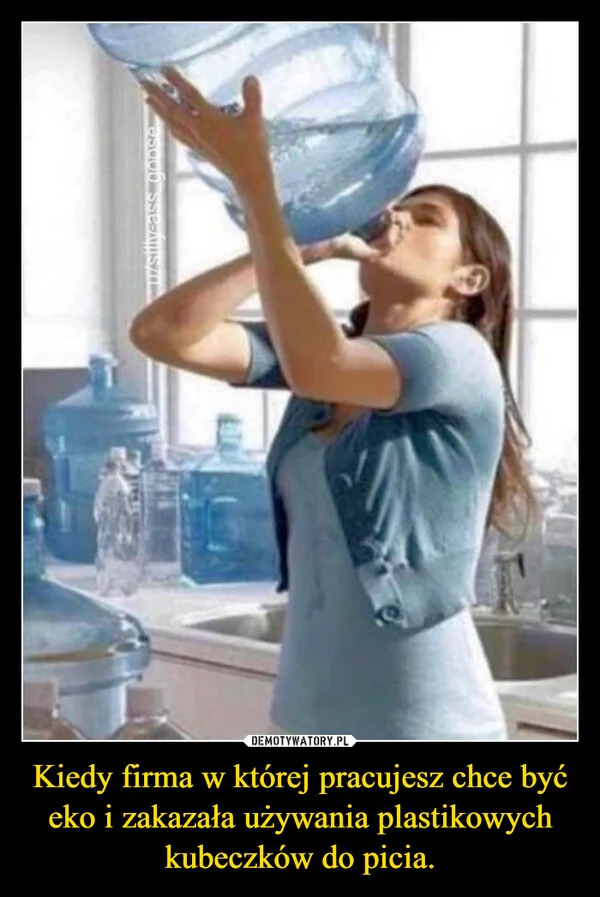 
    Kiedy firma w której pracujesz chce być eko i zakazała używania plastikowych kubeczków do picia.
