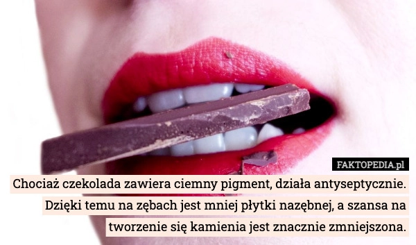 
    Chociaż czekolada zawiera ciemny pigment, działa antyseptycznie. Dzięki