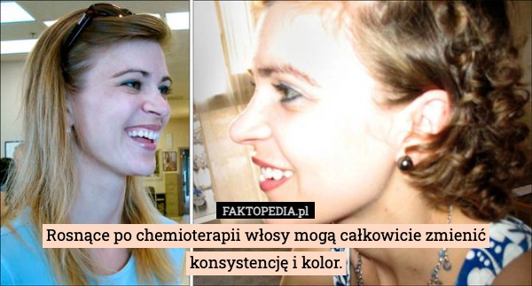 
    Rosnące po chemioterapii włosy mogą całkowicie zmienić konsystencję i kolor.