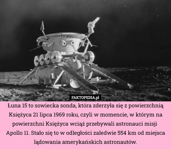 
    Łuna 15 to sowiecka sonda, która zderzyła się z powierzchnią Księżyca 21