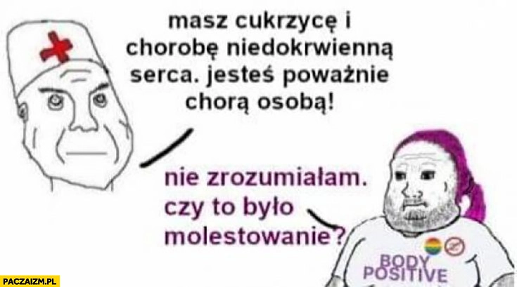 
    Lekarz: masz cukrzycę i chorobę serca, gruba laska body positive: nie zrozumiałam, czy to było molestowanie?