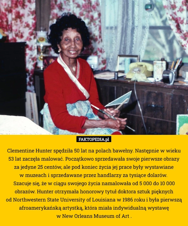 Clementine Hunter spędziła 50 lat na polach bawełny. Następnie w wieku 53