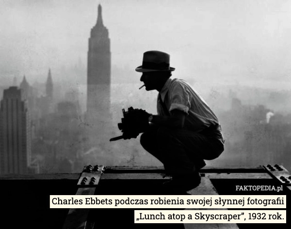 Charles Ebbets podczas robienia swojej słynnej fotografii
„Lunch atop a