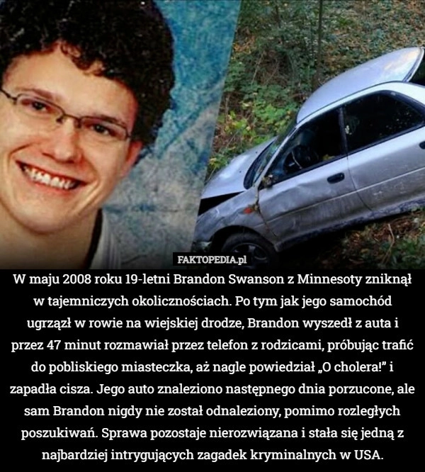
    W maju 2008 roku 19-letni Brandon Swanson z Minnesoty zniknął w tajemniczych