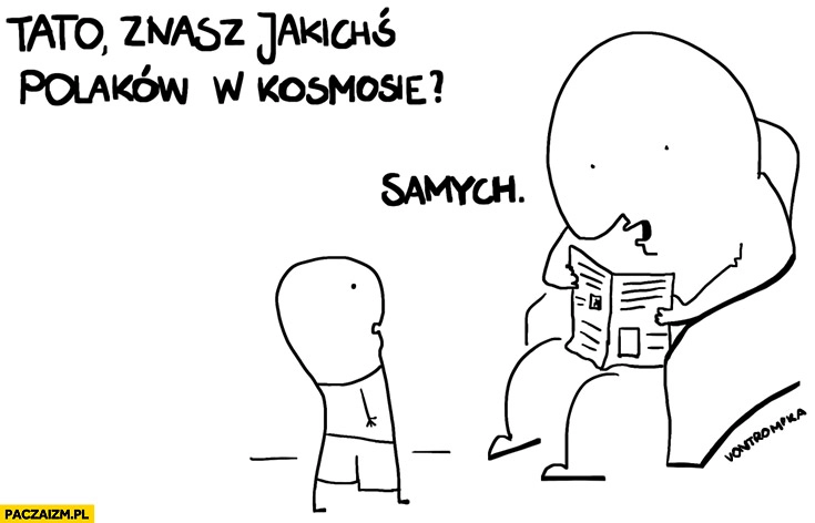 
    Tato znasz jakiś Polaków w kosmosie? Samych