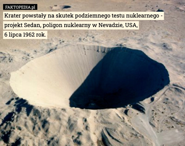 Krater powstały na skutek podziemnego testu nuklearnego - projekt Sedan,