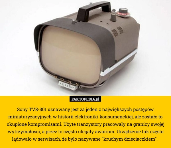 Sony TV8-301 uznawany jest za jeden z największych postępów miniaturyzacyjnych