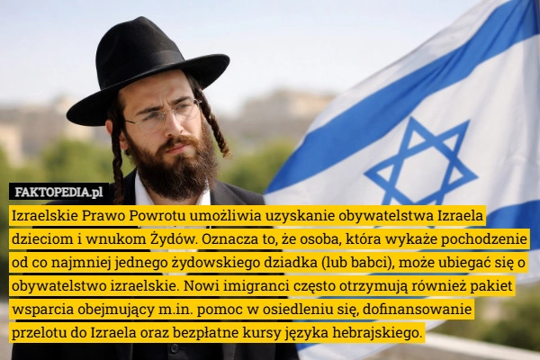 
    Izraelskie Prawo Powrotu umożliwia uzyskanie obywatelstwa Izraela dzieciom