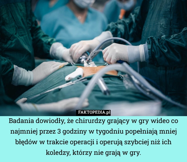 Badania dowiodły, że chirurdzy grający w gry wideo co najmniej przez 3 godziny