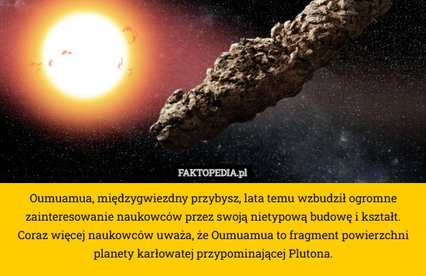
    Oumuamua, międzygwiezdny przybysz, lata temu wzbudził ogromne zainteresowanie