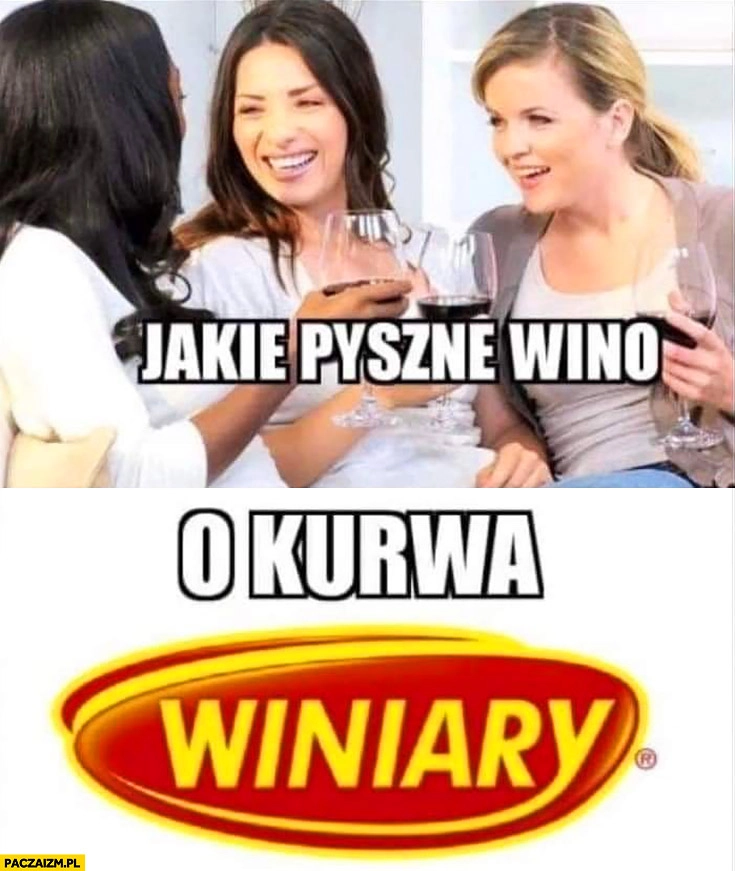 
    Jakie pyszne winko o kurna Winiary