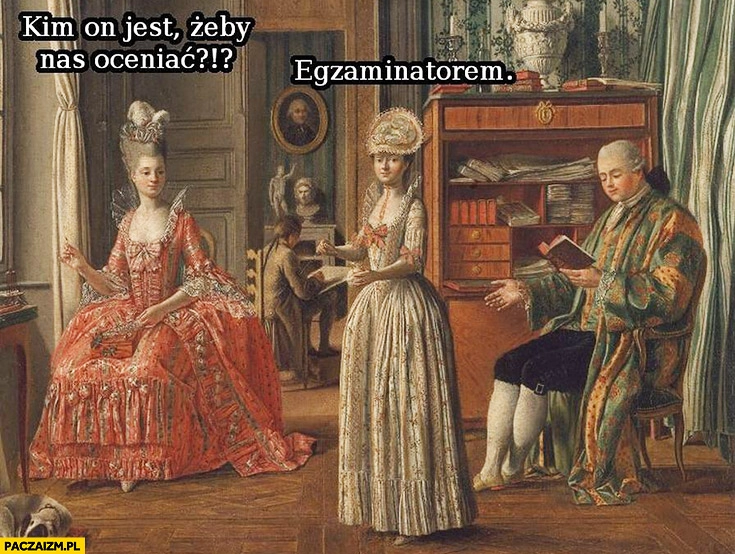 
    Kim on jest żeby nas oceniać? Egzaminatorem. Średniowieczne memy