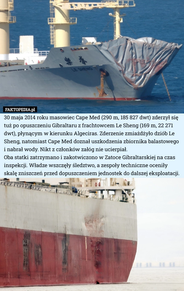 
    30 maja 2014 roku masowiec Cape Med (290 m, 185 827 dwt) zderzył się tuż