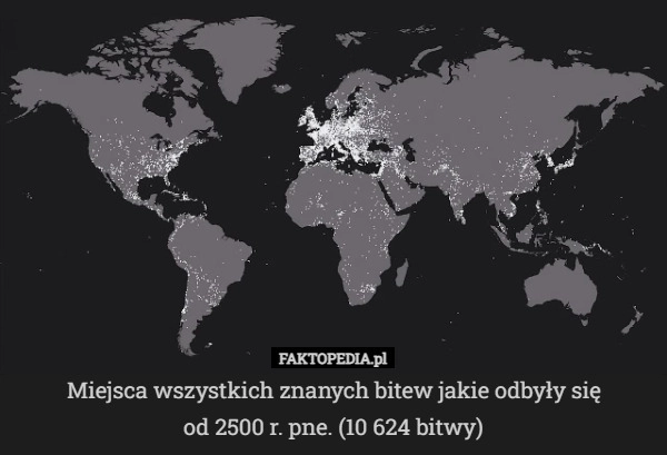 
    Miejsca wszystkich znanych bitew jakie odbyły sięod 2500 r. pne. (10 624