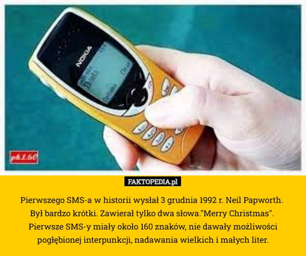 
    Pierwszego SMS-a w historii wysłał 3 grudnia 1992 r. Neil Papworth. 
Był
