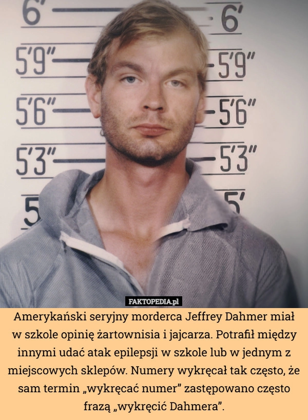 
    Amerykański seryjny morderca Jeffrey Dahmer miał w szkole opinię żartownisia