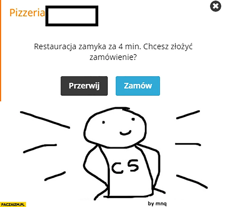 
    Restauracja zamyka za 4 minuty chcesz złożyć zamówienie Człowiek skurwiel
