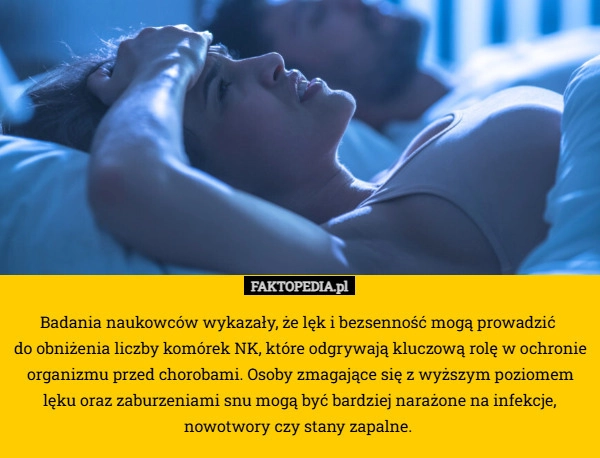 Badania naukowców wykazały, że lęk i bezsenność mogą prowadzić 
do obniżenia