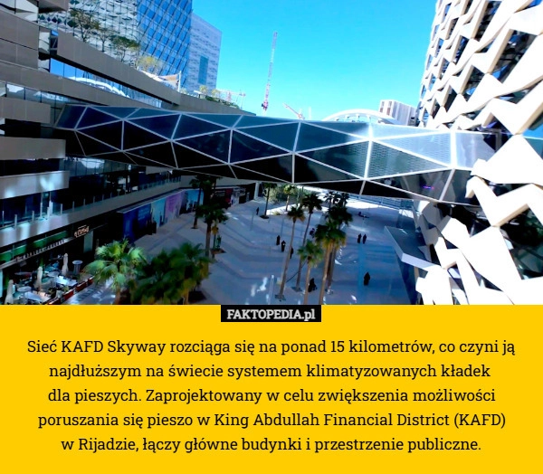 
    Sieć KAFD Skyway rozciąga się na ponad 15 kilometrów, co czyni ją najdłuższym