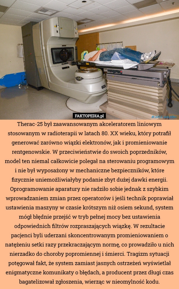 
    Therac-25 był zaawansowanym akceleratorem liniowym stosowanym w radioterapii