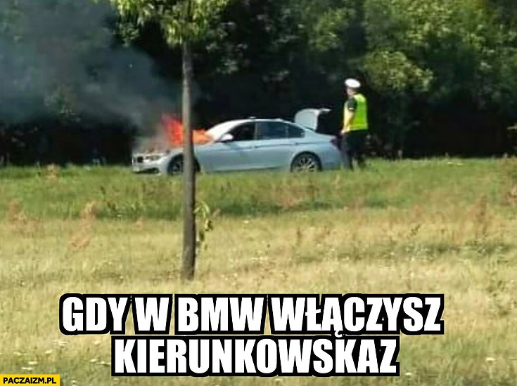 Gdy w BMW włączysz kierunkowskaz pali się pożar