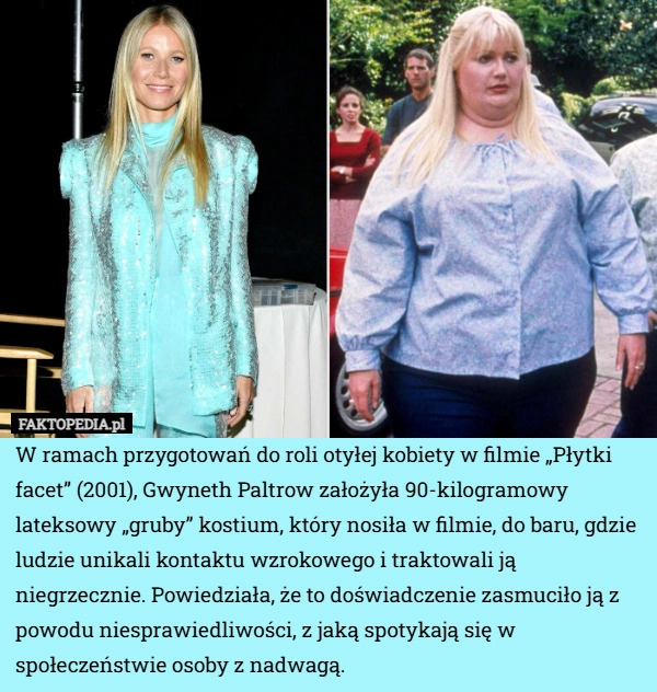 
    W ramach przygotowań do roli otyłej kobiety w filmie „Płytki facet” (2001),